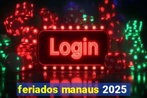 feriados manaus 2025